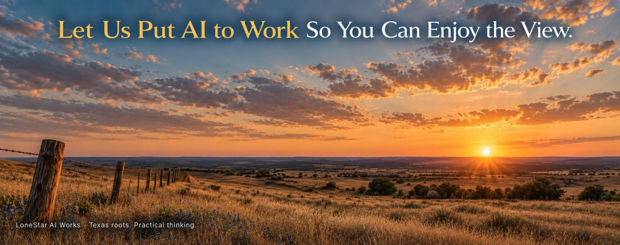 Let Us Put AI to Work. So You Can Enjoy the View. Texas prairie at sunset with bluebonnets and a weathered fence. LoneStar AI Works, Texas roots, practical thinking.